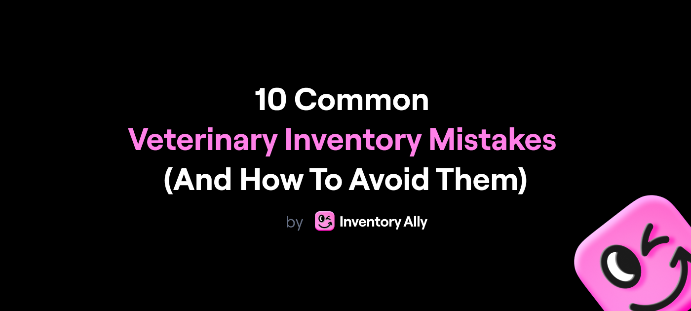 10 Common Veterinary Inventory Mistakes (And How to Avoid Them)