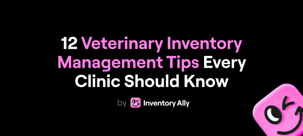 12 Veterinary Inventory Management Tips Every Clinic Should Know